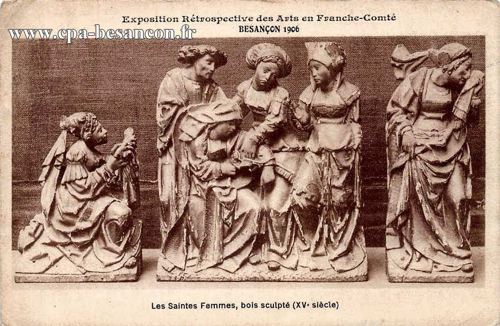Exposition Rétrospective des Arts en Franche-Comté - BESANÇON 1906 - Les Saintes Femmes, bois sculpté (XVe siècle)
